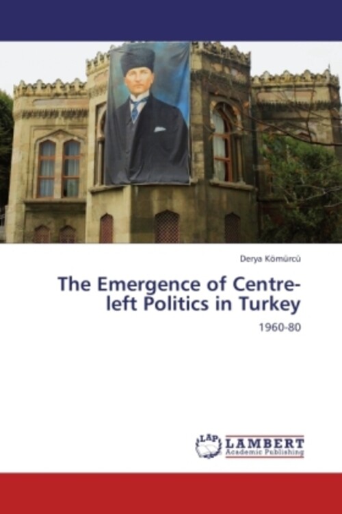 Thumbnail - The Emergence Of Centre-left Politics In Turkey | 1960-80 | Derya