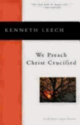 We Preach Christ Crucified - paperback, Kenneth Leech, 9780898694994