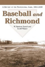 Baseball and Richmond: A History of the Professional Game, 1884-2000 by Scott P.