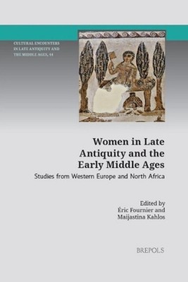 Women in Late Antiquity and the Early Middle Ages: Studies from Western Europe a