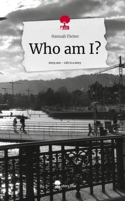 Who am I?. Life is a Story - story.one Hannah Fleiter