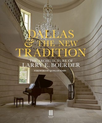 Dallas & the New Tradition: The Architecture of Larry E. Boerder by The practice