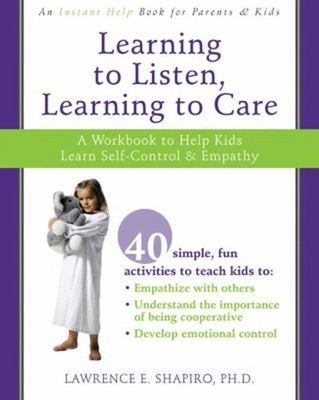 Learning to Listen, Learning to Care : A Workbook to Help Kids Le
