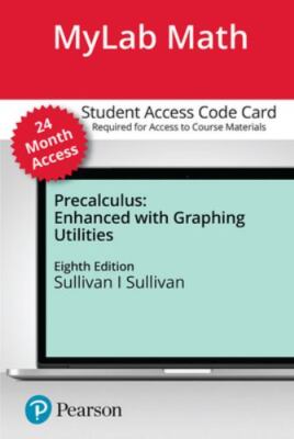 Precalculus Enhanced with Graphing Utilities -- MyLab Math with Pearson eText A
