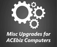 Misc Upgrades for Computers Sold by ACEbiz