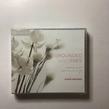 Grounded and Free : Meditations for Embracing All of Life by Elena Brower (2017,