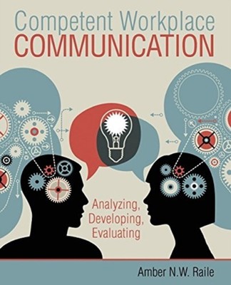Raile - Competent Workplace Communication  Analyzing Developing Eval - X555z