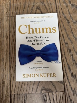 Chums: How a Tiny Caste of Oxford Tories Took Over the UK, Kuper, Simon, Used; V
