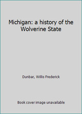 Michigan: a history of the Wolverine State by Willis Frederick Dunbar
