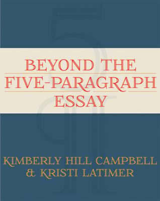 Beyond the Five Paragraph Essay by Kimberly Campbell: New