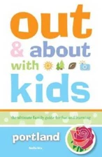 Out and About with Kids: Portland: The Ultimate Family Guide for Fun - VERY GOOD