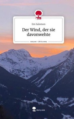 Der Wind, der sie davonwehte. Life is a Story - story.one Em Salomon