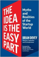 The Idea Is the Easy Part: Myths and Realities of the Startup World