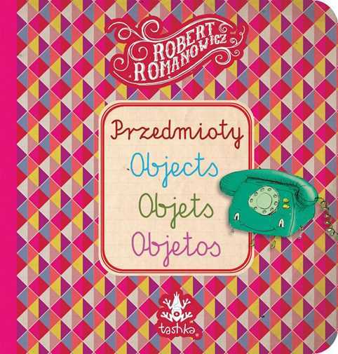 Przedmioty Objects Objets Objetos & Romanowicz Robert