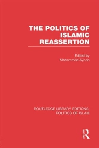 The Politics of Islamic Reassertion (RLE Politics of Islam) - 9781138912731