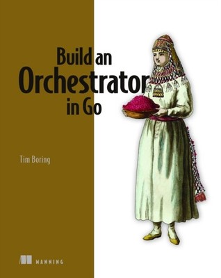 BUILD AN ORCHESTRATOR IN GO by TIM BORING Paperback Self Help Business