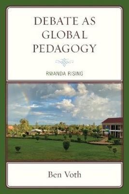 Debate as Global Pedagogy: Rwanda Rising by Voth, Ben [Paperback]
