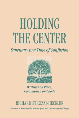 Holding the Center | Sanctuary in a Time of Confusion | Richard Strozzi-Heckler