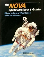 THE NOVA SPACE EXPLORER'S GUIDE WHERE TO GO AND WHAT TO SEE RICHARD MAURER
