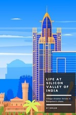 Life at Silicon Valley of India - Paperback NEW Sathiya Seelan 2025-01-02