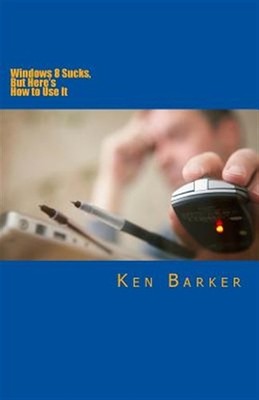 Windows 8 Sucks, but Here's How to Use It, Paperback by Barker, Ken; Fyffe, K...