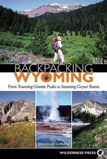 Backpacking Wyoming: From Towering Granite Peaks to Steaming Geyser Basins by Do