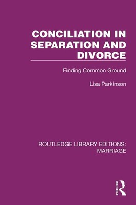 Conciliation in Separation and Divorce: Finding Common Ground by Lisa Parkinson 