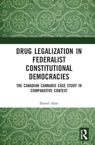 Drug Legalization in Federalist Constitutional Democracies by... - 9781032061092