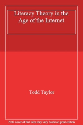 Literacy Theory in the Age of the Internet,Todd Taylor