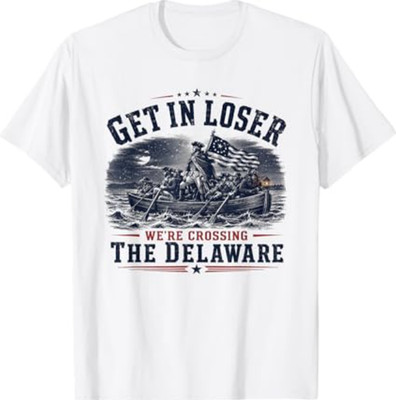 Get in Loser We're Crossing The Delaware 250th 4th July T-Shirt