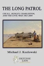 The Long Patrol: CSS H. L. Hunley, Charleston and the Civil War 1863 - 2004 by M