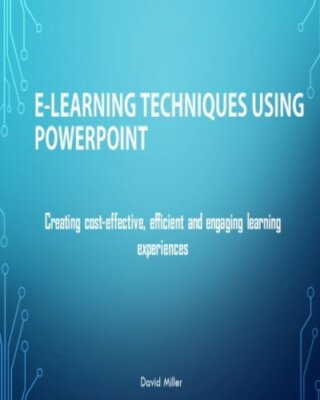 E-Learning Techniques Using PowerPoint: Creating Cost Effective and Engaging-,