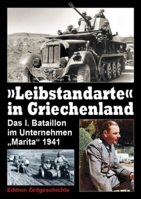  Leibstandarte  in Griechenland - Das I. Bataillon im Unternehmen  Marita  1941