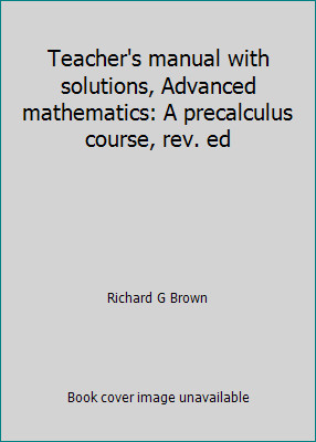 Teacher's manual with solutions, Advanced mathematics: A precalculus course,...