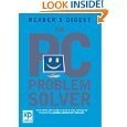 The PC Problem Solver: Your Complete Guide to Identifying, Fixing and Preventing