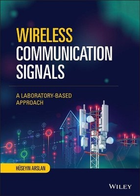 Wireless Communication Signals: A Laboratory-based Approach by Huseyin Arslan (E