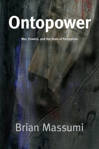 Ontopower : War, Powers, and the State of Perception by Brian Massumi (2015, ...