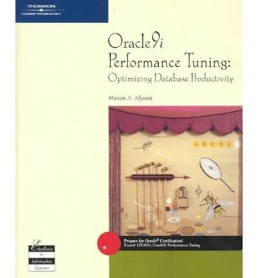 ORACLE9I PERFORMANCE TUNING: OPTIMIZING DATABASE By Hassan A. Afyouni