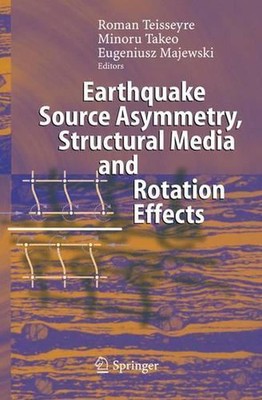 Earthquake Source Asymmetry, Structural Media and Rotation Effects by Roman Teis