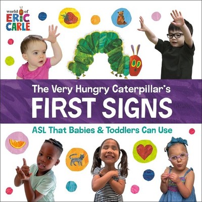 The Very Hungry Caterpillar's First Signs: ASL That Babies & Toddlers Can Use by