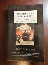 The Mind and the Market: Capitalism in Western Thought ~ by Muller, Jerry Z.