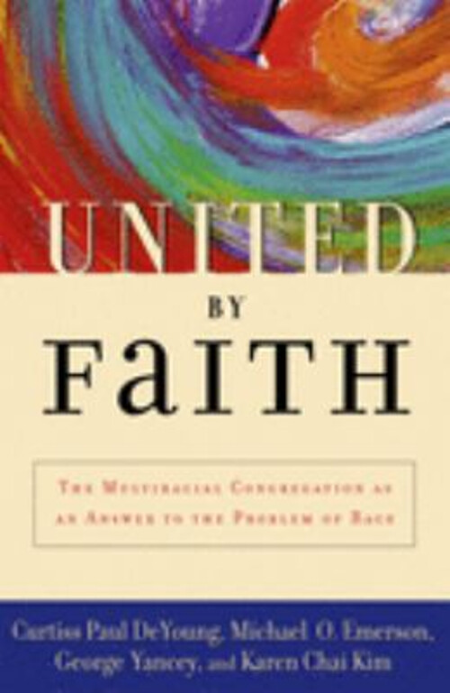 United by Faith : The Multiracial Congregation As an Answer to th