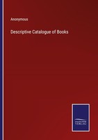 Descriptive Catalogue Of Books Anonymous