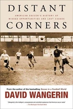 Distant Corners : American Soccer's History of Missed Opportunities and Lost ...