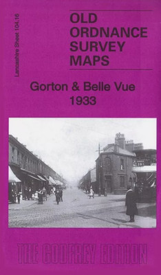 MAP OF Gorton & Belle Vue 1933 Lancashire Sheet 104.16 NEW 9781847849397