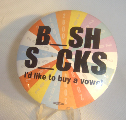 2004 Anti  BUSH Presidential Campaign 3" Pinback  Button BuSH SuCKS buy a vowel