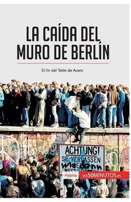 La cada del muro de Berln: El fin del Tel?n de Acero by 50minutos (Spanish) Pape