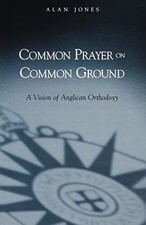COMMON PRAYER ON COMMON GROUND: A VISION OF ANGLICAN By Alan Jones **Mint**