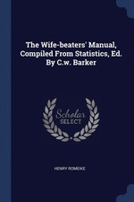 Romeike - Wife-beaters' Manual Compiled From Statistics Ed. By C.w.  - X555z