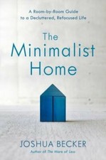 The Minimalist Home: A Room-By-Room Guide to a Decluttered, Refocused Life: New